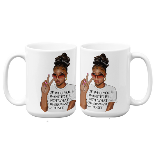 Be Who You Want To Be | 15oz High-Quality Ceramic Mug