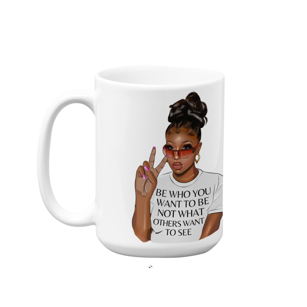 Be Who You Want To Be | 15oz High-Quality Ceramic Mug